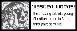 WASTED WORDS!  ROCK MUSIC IS BAD!